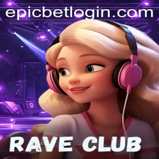RaveClub: Dive Deep into the World of Epicbet